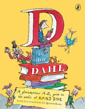 D Is for Dahl: A Gloriumptious A-Z Guide to the World of Roald Dahl