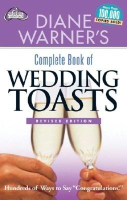Diane Warner's Complete Book of Wedding Toasts: Hundreds of Ways to Say Congratulations!