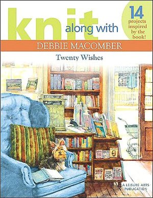 Knit Along with Debbie Macomber: Twenty Wishes