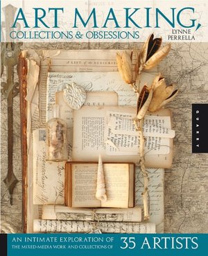 Art Making, Collections, and Obsessions: An Intimate Exploration of the Mixed-Media Work and Collections of 35 Artists