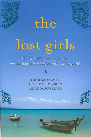 The Lost Girls: Three Friends. Four Continents. One Unconventional Detour Around the World