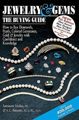 Jewelry and Gems: The Buying Guide: How to Buy Diamonds, Pearls, Colored Gemstones, Gold and Jewelry with Confidence and Knowledge