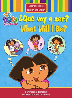Que voy a ser? / What Will I Be? (Dora the Explorer Series)