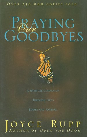 Praying Our Goodbyes: A Spiritual Companion Through Life's Losses and Sorrows