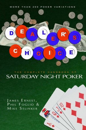 Dealer's Choice: The Complete Handbook to Saturday Night Poker