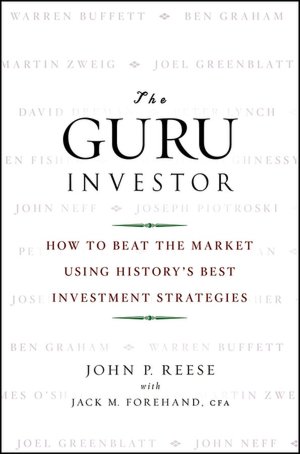 The Guru Investor: How to Beat the Market Using History's Best Investment Strategies