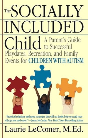 Socially Included Child: A Parent's Guide to Successful Playdates, Recreation, and Family Events for Children with Autism