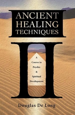 Ancient Healing Techniques: A Course in Psychic & Spiritual Development