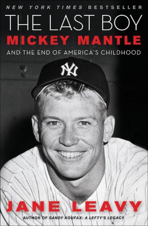 Mickey Mantle and the end of America's Childhood - Jane Leavy