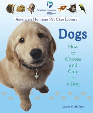 Dogs: How to Choose and Care for a Dog