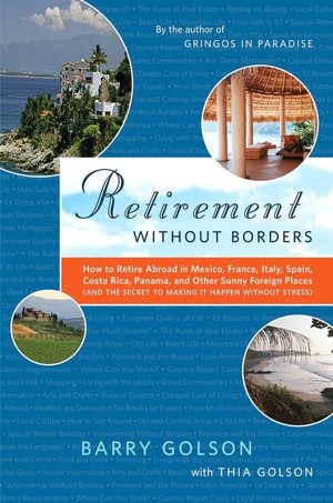 Retirement Without Borders: How to Retire Abroad in Mexico, France, Italy, Spain, Costa Rica, Panama, and Other Sunny Foreign Places (And the Secret to Making it Happen Without Stress)