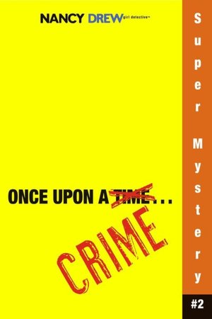 Once upon a Crime (Nancy Drew: Girl Detective Super Mystery Series #2)