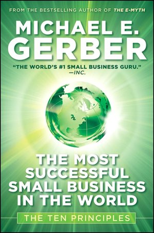 The Most Successful Small Business in The World: The Ten Principles