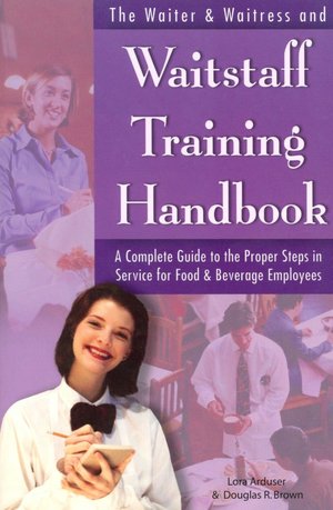 The Waiter & Waitress and Waitstaff Training Handbook: A Complete Guide to the Proper Steps in Service for Food and Beverage Employees