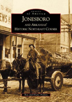 Jonesboro and Arkansas' Historic Northeast Corner, Arkansas