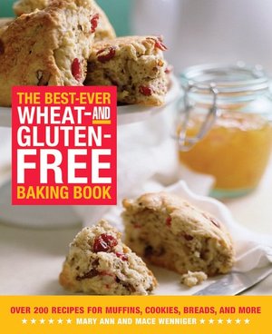 Best-Ever Wheat- and Gluten-Free Baking Book: Over 200 Recipes for Muffins, Cookies, Breads, and More