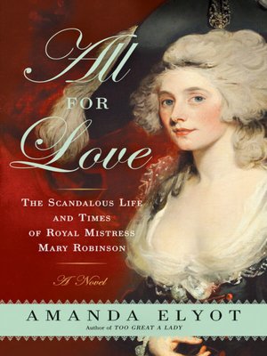 All For Love: The Scandalous Life and Times of Royal Mistress Mary Robinson