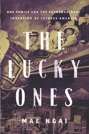 The Lucky Ones: One Family and the Extraordinary Invention of Chinese America