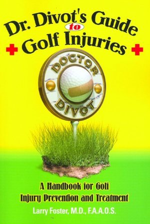 Dr. Divot's Guide to Golf Injuries: A Handbook for Golf Injury Prevention and Treatment