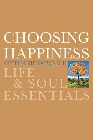 Choosing Happiness: Life and Soul Essentials