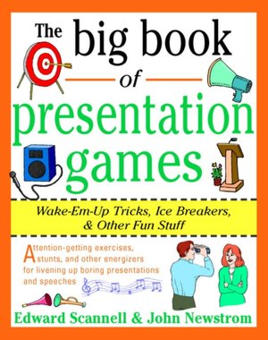 The Big Book of Presentation Games: Wake-Em-Up Tricks, Icebreakers, and Other Fun Stuff