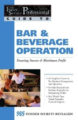 Bar and Beverage Operation: Ensuring Success and Maximum Profit (The Food Service Professional Guide to Series #11)