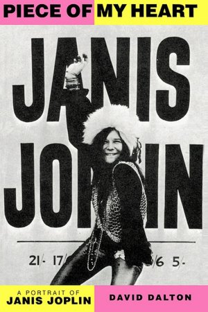 Piece of My Heart: The Life, Times, and Legend of Janis Joplin