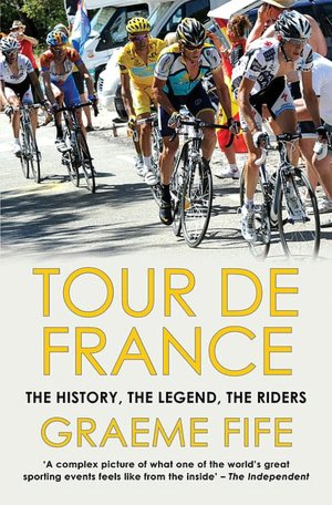 Tour de France: The History, The Legend, The Riders