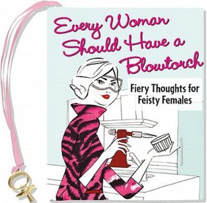 Every Woman Should Have a Blowtorch Little Gift Book