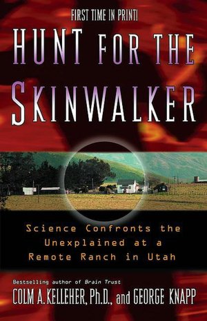 Hunt for the Skinwalker: Science Confronts the Unexplained at a Remote Ranch in Utah