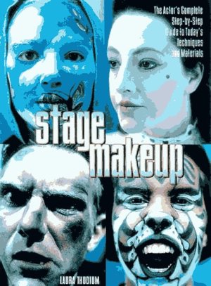 Stage Makeup: The Actor's Complete Step-by-Step Guide to Today's Techniques and Materials