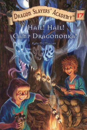 Hail! Hail! Camp Dragononka! (Dragon Slayers' Academy Series #17)