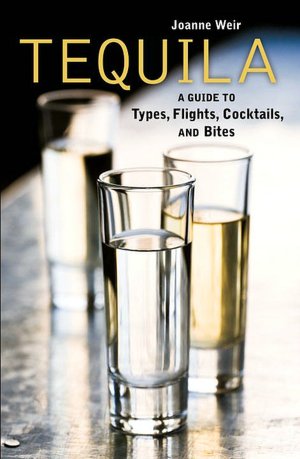 Tequila: A Guide to Cocktails, Types, Flights, and Bites
