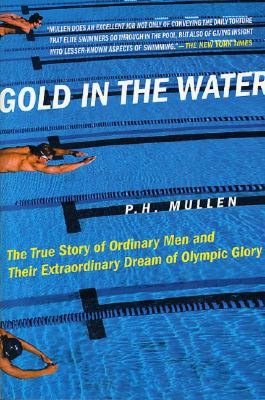 Gold in the Water: The True Story of Ordinary Men and Their Extraordinary Dream of Olympic Glory