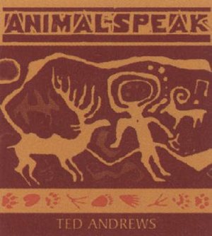 Animal-Speak: Understanding Animal Messengers, Totems, and Signs