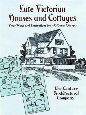 Late Victorian Houses and Cottages: Floor Plans and Illustrations for 40 House Designs