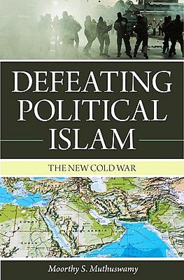 Defeating Political Islam: The New Cold War