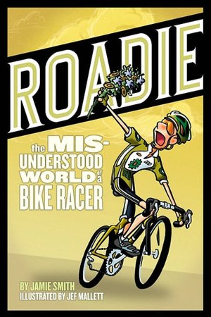 Roadie: The MIS-Understood World of a Bike Racer