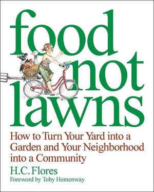 Food Not Lawns: How To Turn Your Yard Into a Garden and Your Neighborhood Into a Community