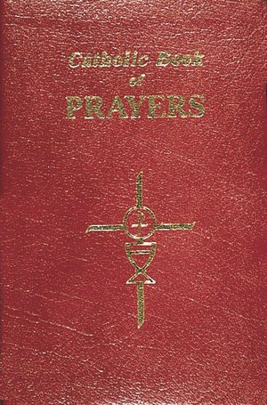 Catholic Book of Prayers: Popular Catholic Prayers Arranged For Everyday Use In Large Print