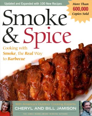 Smoke and Spice: Cooking with Smoke, the Real Way to Barbecue, Revised