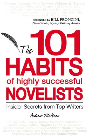 101 Habits of Highly Successful Novelists: Insider Secrets from Top Writers