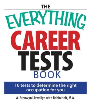 The Everything Career Tests Book: 10 Tests to Determine the Right Occupation for You