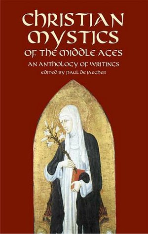 Christian Mystics of the Middle Ages  : An Anthology of Writings