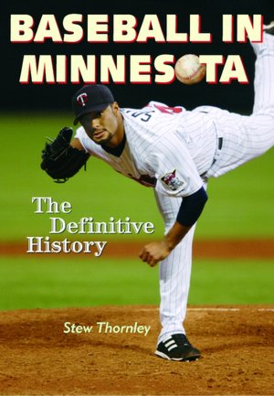 Baseball in Minnesota: A Definitive History