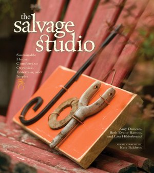 The Salvage Studio: Sustainable Home Comforts to Organize, Entertain and Inspire