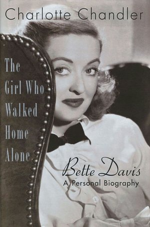 The Girl Who Walked Home Alone: Bette Davis, a Personal Biography