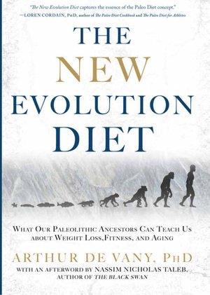 The New Evolution Diet: What Our Paleolithic Ancestors Can Teach Us about Weight Loss, Fitness, and Aging