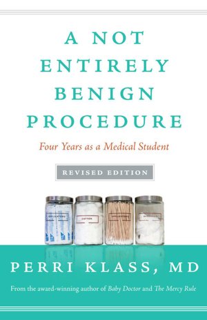 A Not Entirely Benign Procedure, Revised Edition: Four Years as a Medical Student