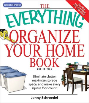 The Everything Organize Your Home Book: Eliminate clutter, set up your home office, and utilize space in your home